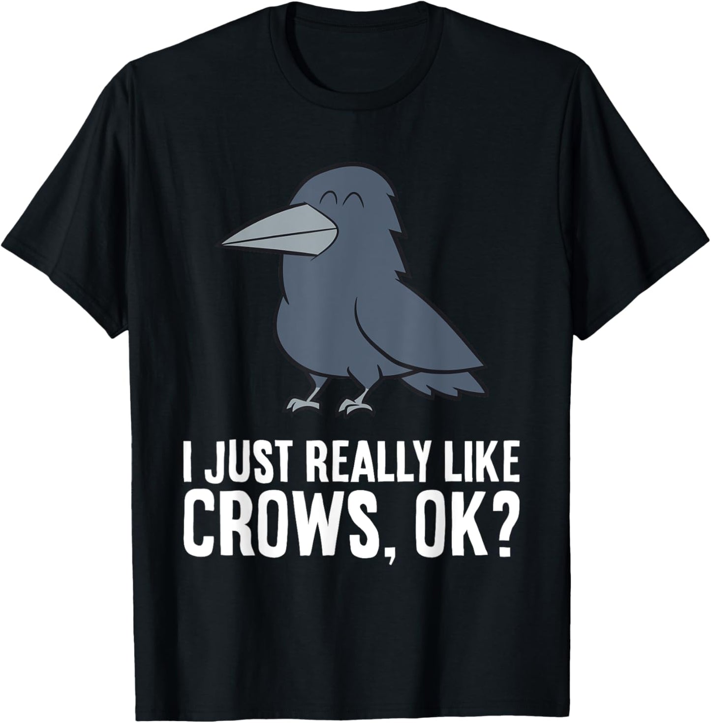 I Just Really Like Crows, Ok? Cute Crow T-Shirt - T-Shirt | Black