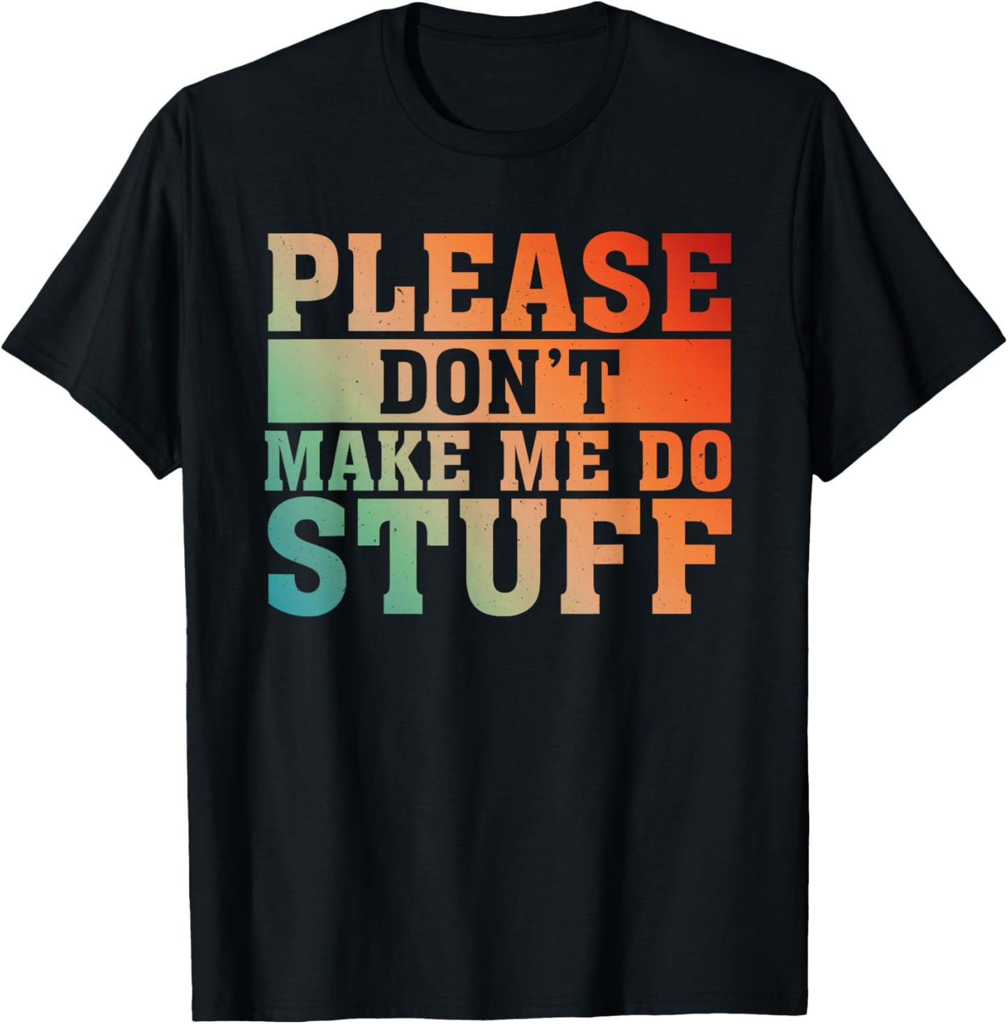 Please Don't Make Me Do Stuff Saying Joke For Lazy Teenager T-Shirt - T-Shirt | Black