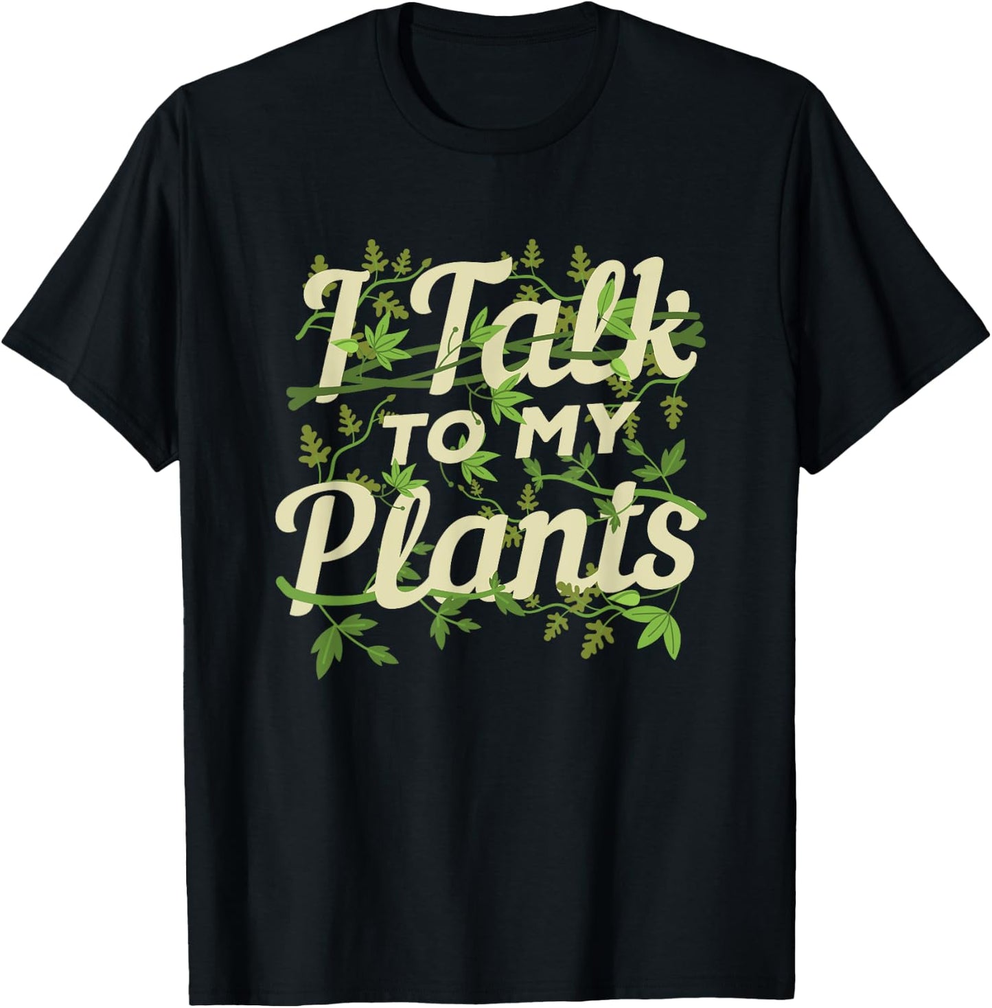 Funny Gardeners Quote Love Gardening I Talk To My Plants T-Shirt - T-Shirt | Black