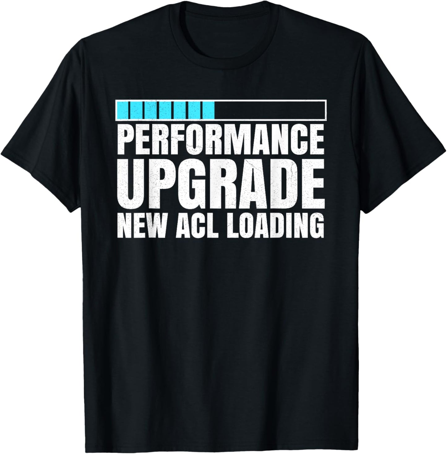 Performance Upgrade New Acl Loading Knee Replacement Joint - Black, Small, -Adult, Short Sleeve, , Modern Classic, Gift, Medical Recovery T-Shirt - T-Shirt | Black