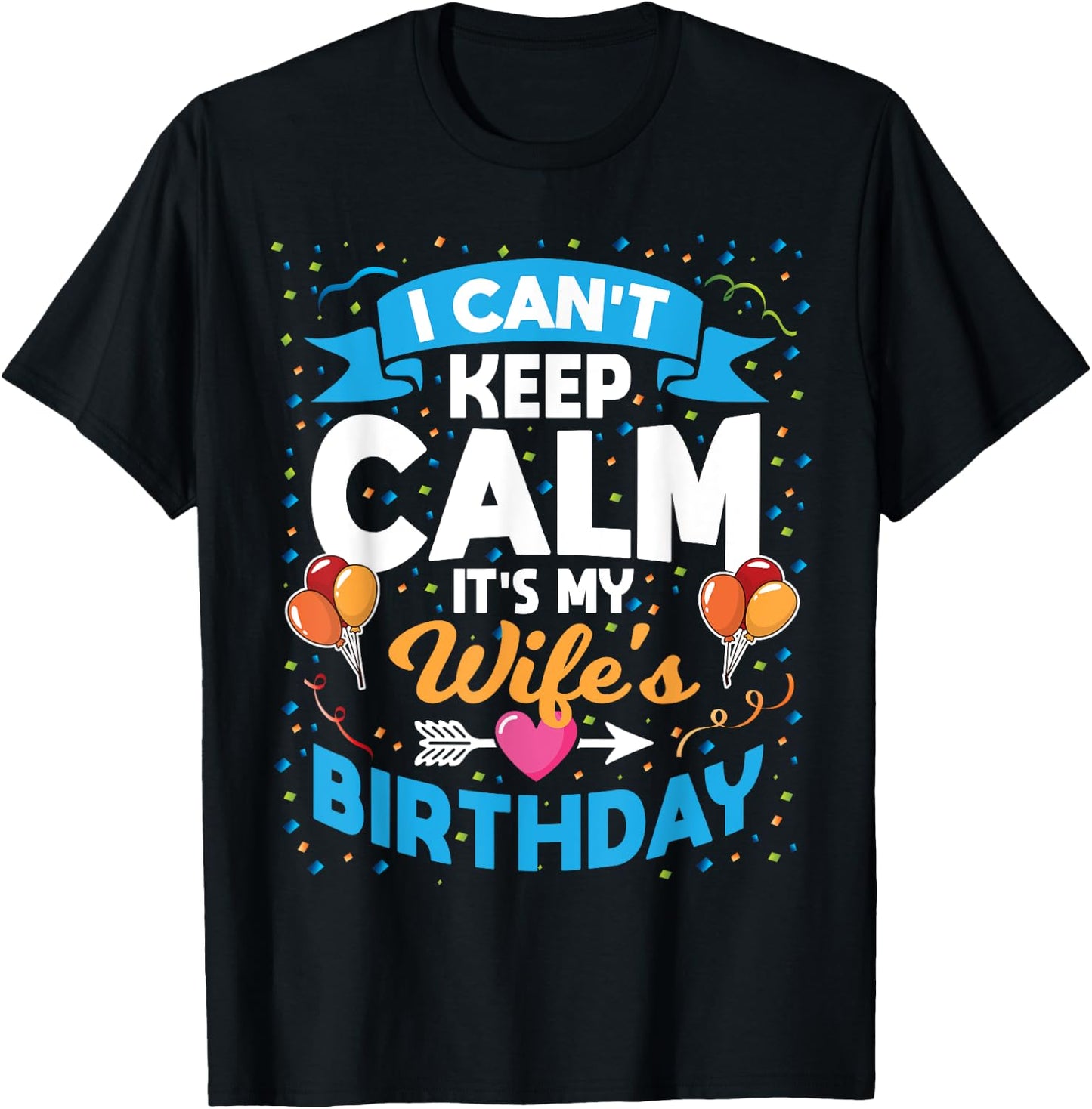 I Can't Keep Calm It's My Wife Birthday T-Shirt - T-Shirt | Black
