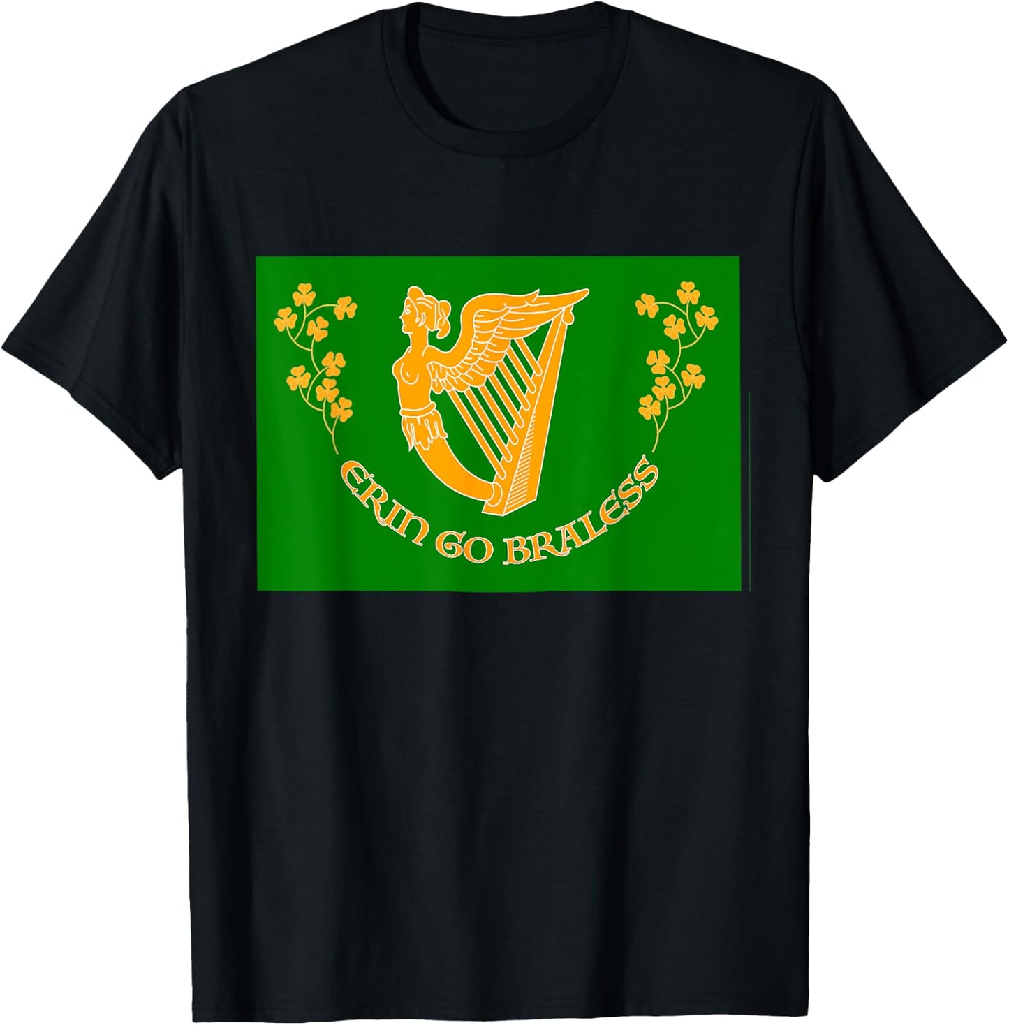 St Paddy Day Funny Erin Go Braless (Bragh) a Grand Gag T-Shirt - T-Shirt | Black