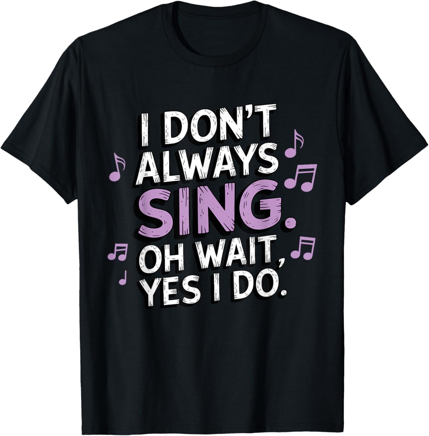 I Don't Always Sing Oh Wait Yes I Do Musical Theatre T-Shirt - T-Shirt | Black