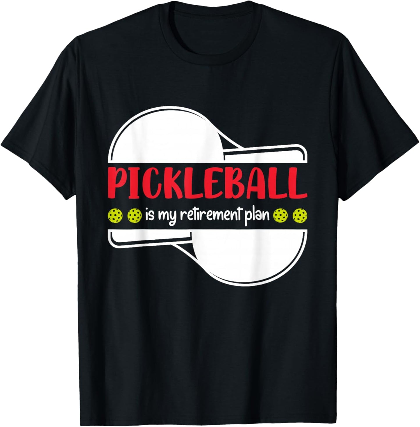 Pickleball is My Retirement Plan, Funny Retirement T-Shirt - T-Shirt | Black