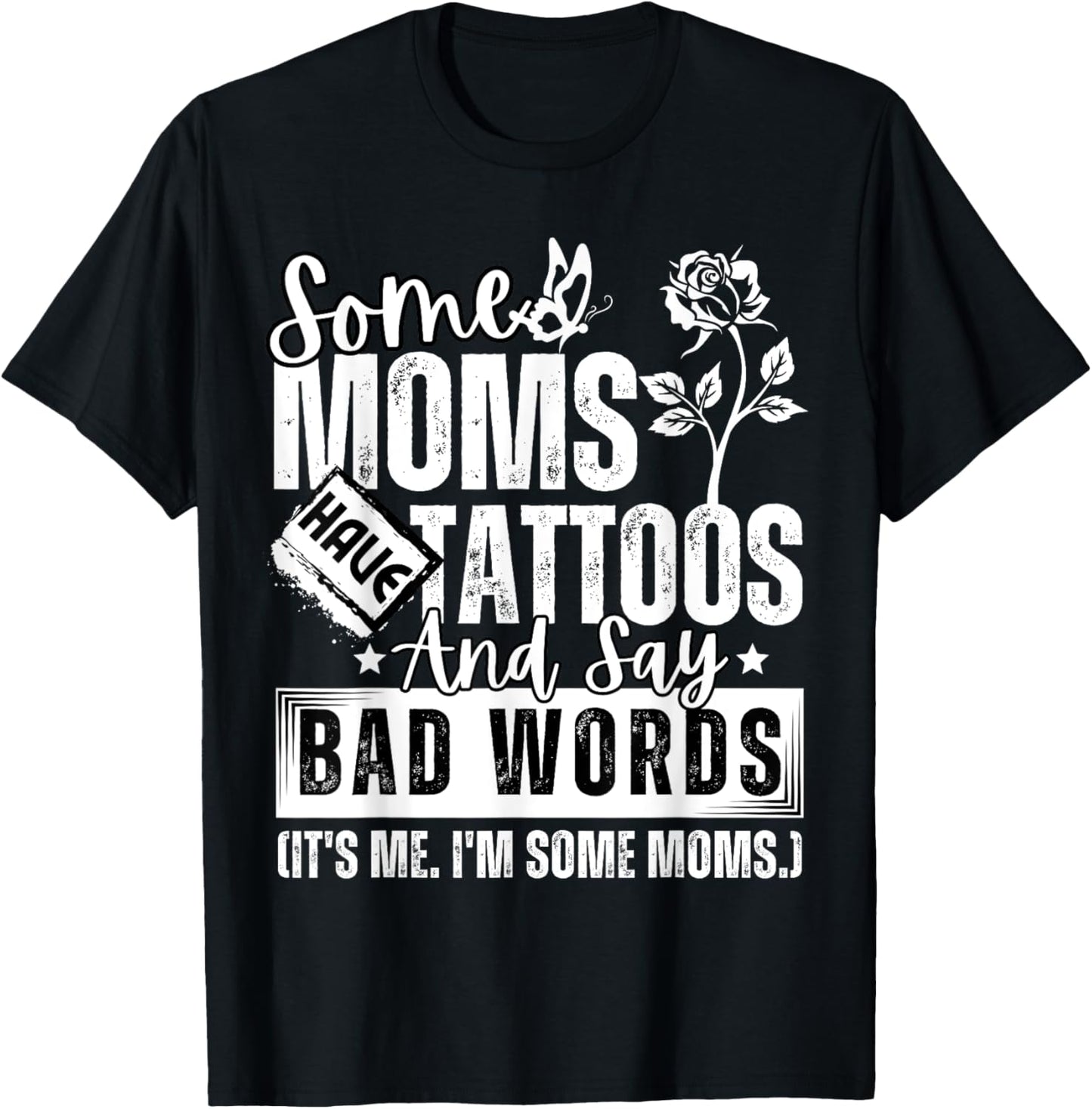 Some Moms Have Tattoos and Say Bad Words It's Proud Me Funny T-Shirt - T-Shirt | Black
