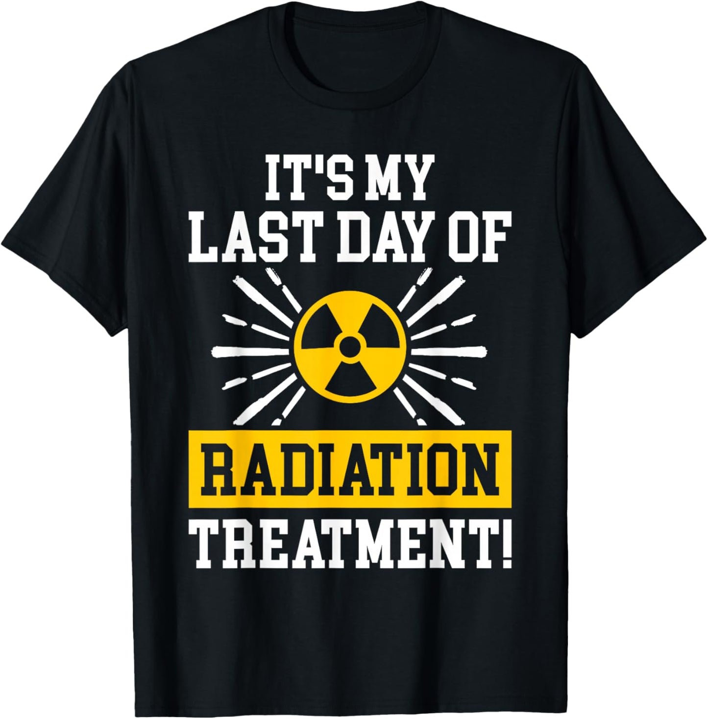 It's My Last Day Of Radiation Therapy Treatment Cancer T-Shirt - T-Shirt | Black