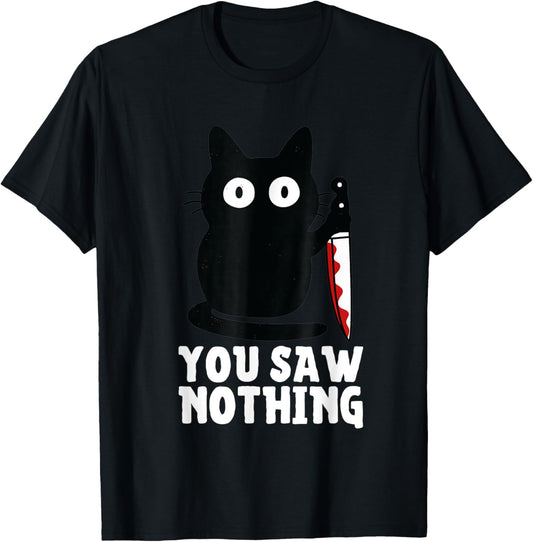 Humour Funny Cat Knife You Saw Nothing Black Cat Sarcasm T-Shirt - T-Shirt | Black