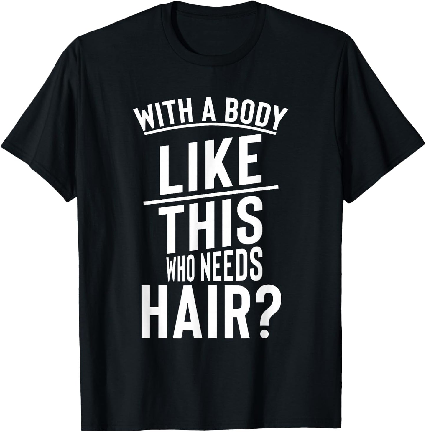 Funny Hair Loss Shirt With A Body Like This Who Needs T-Shirt - T-Shirt | Black