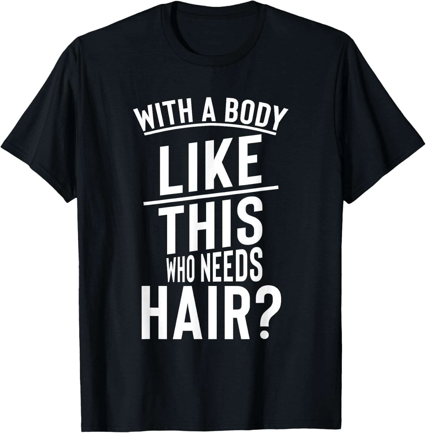 Funny Hair Loss Shirt With A Body Like This Who Needs T-Shirt - T-Shirt | Black
