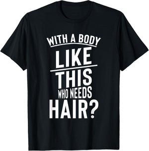 Funny Hair Loss Shirt With A Body Like This Who Needs T-Shirt - T-Shirt | Black