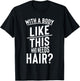 Funny Hair Loss Shirt With A Body Like This Who Needs T-Shirt - T-Shirt | Black
