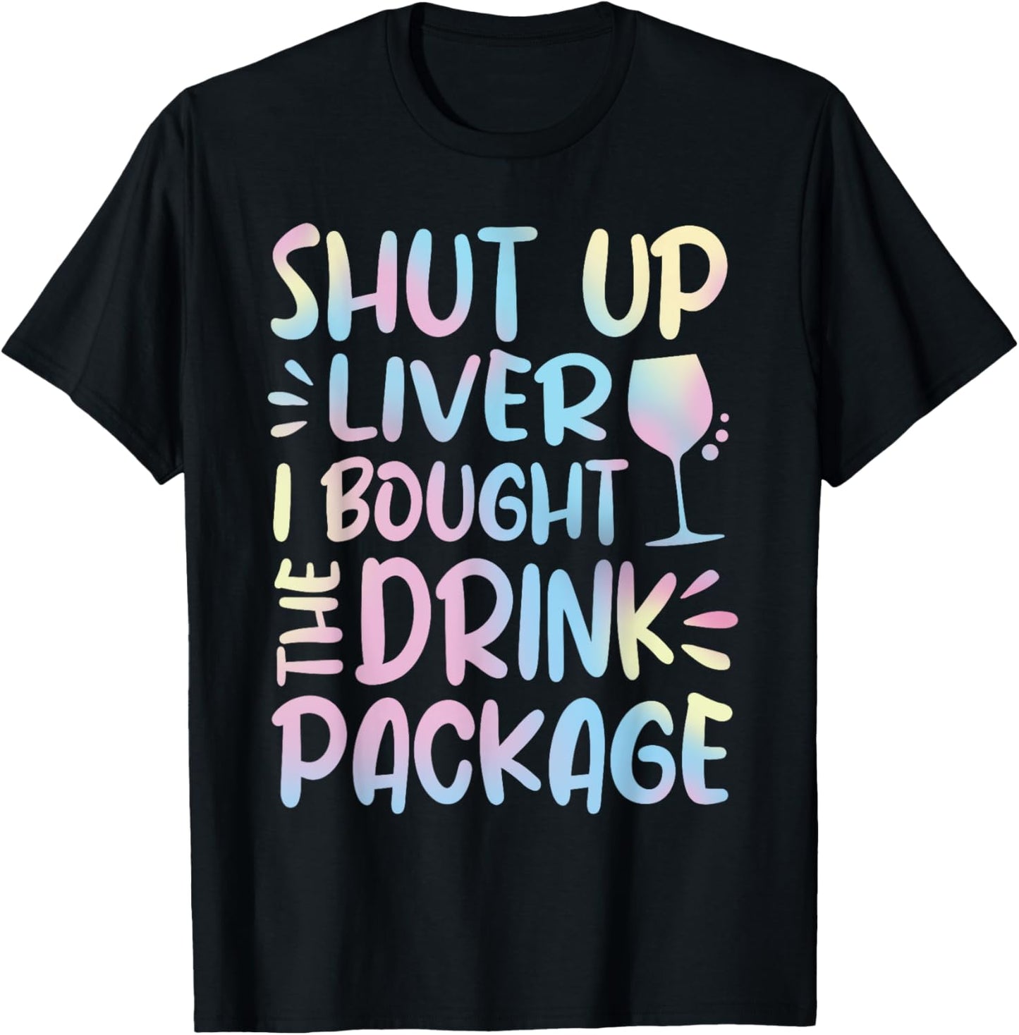 Funny Cruise Shut Up Liver I Bought The Drink Package T-Shirt - T-Shirt | Black