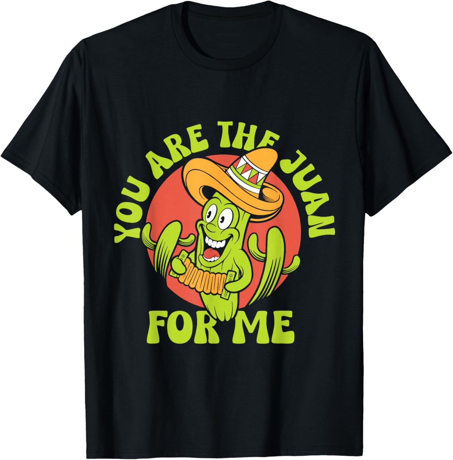 You Are The Juan For Me Mexico Lover Mexican Country Proud T-Shirt - T-Shirt | Black
