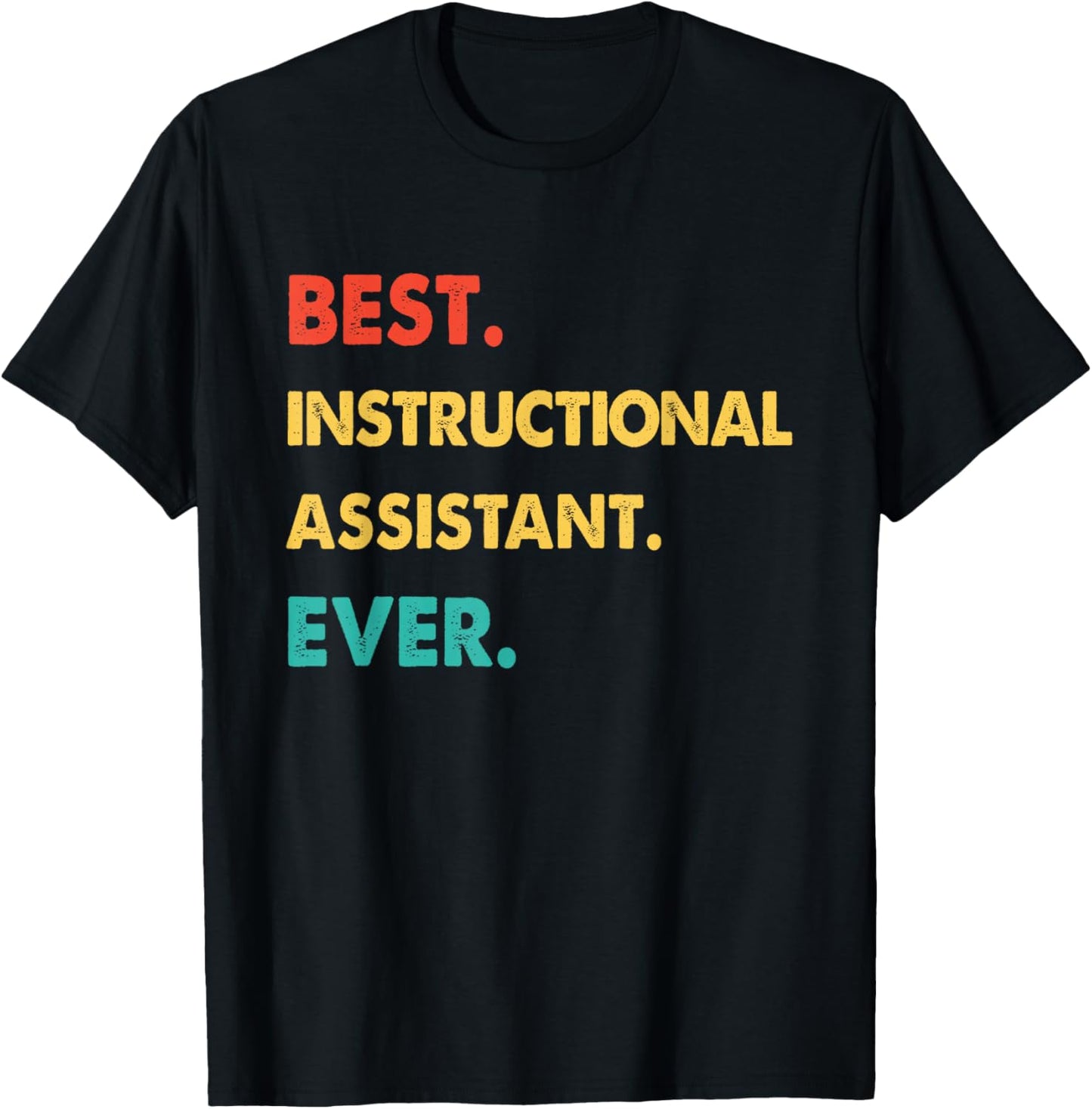 INSTRUCTIONAL ASSISTANT Best INSTRUCTIONAL ASSISTANT Ever T-Shirt - T-Shirt | Black