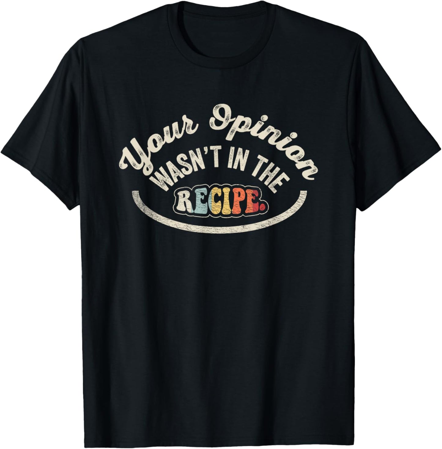 NICE 'N COOL Funny Cooking Gift Chef Your Opinion Wasn't In My Recipe , Small, Black T-Shirt - T-Shirt | Black