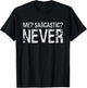 Me Sarcastic Never Shirt Funny Inappropriate Men Women T-Shirt - T-Shirt | Black