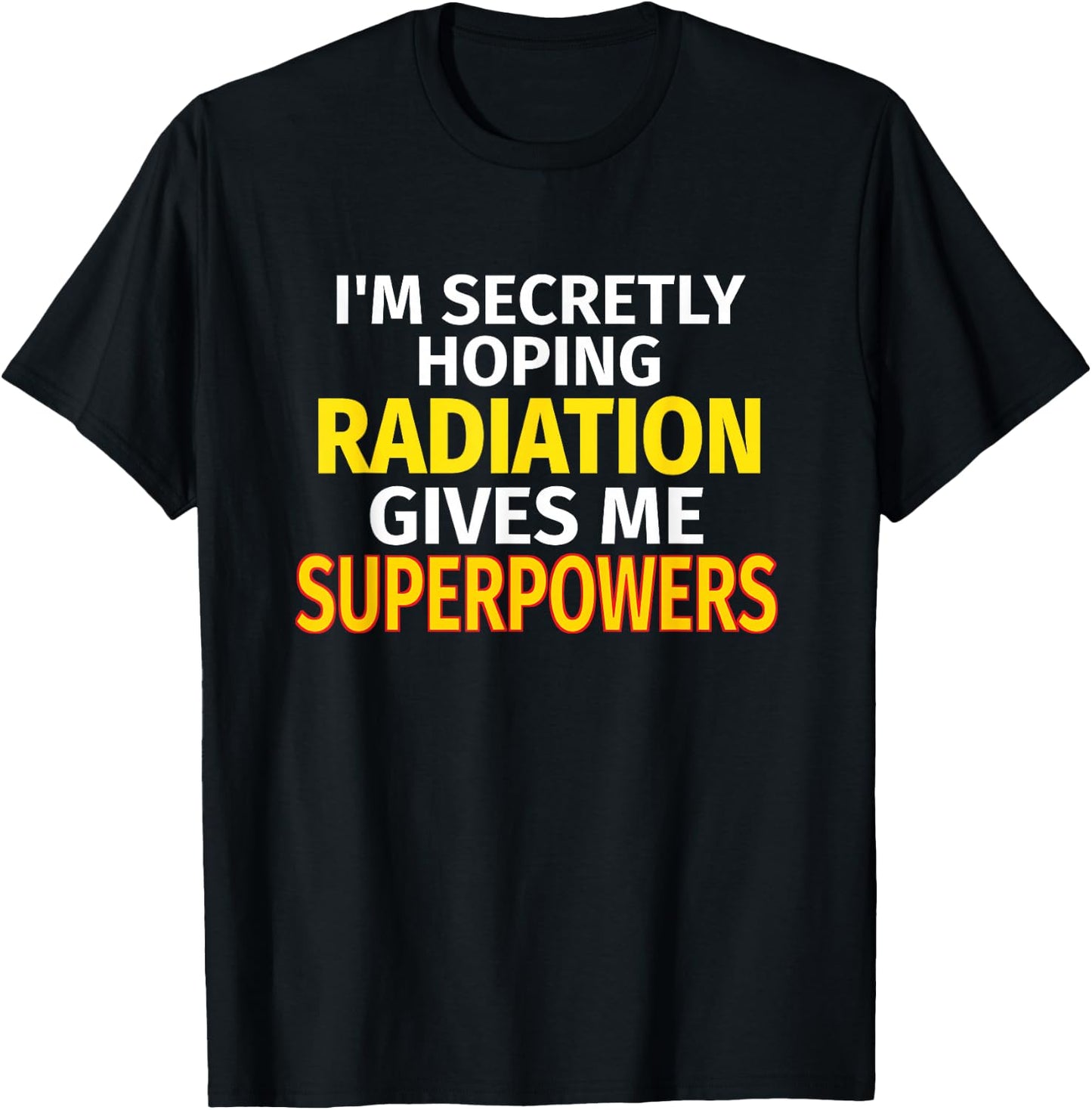 Secretly Hoping Radiation Gives Me Superpowers Cancer Gift T-Shirt - T-Shirt | Black