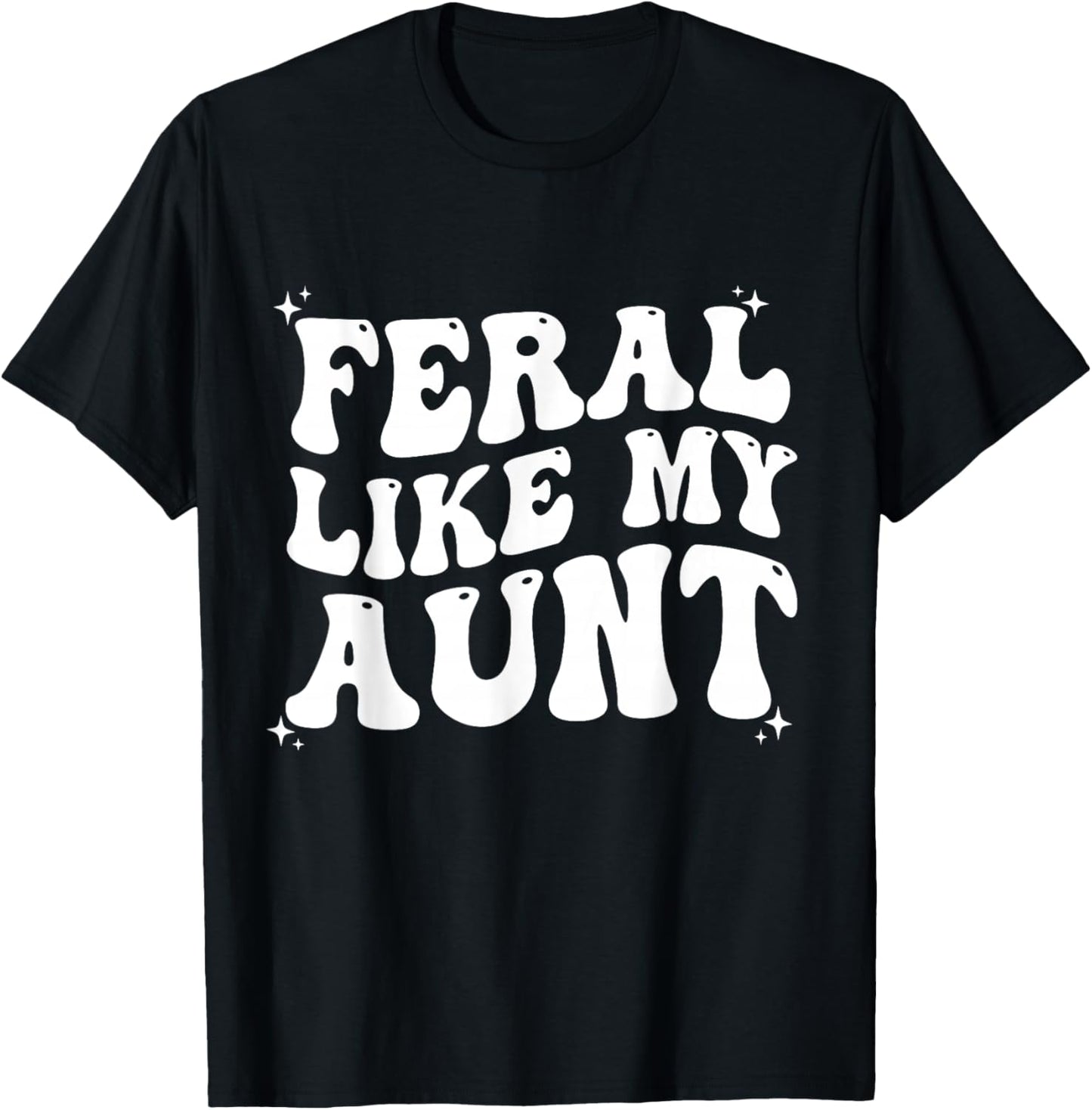 Feral Like My Aunt T-Shirt - T-Shirt | Black