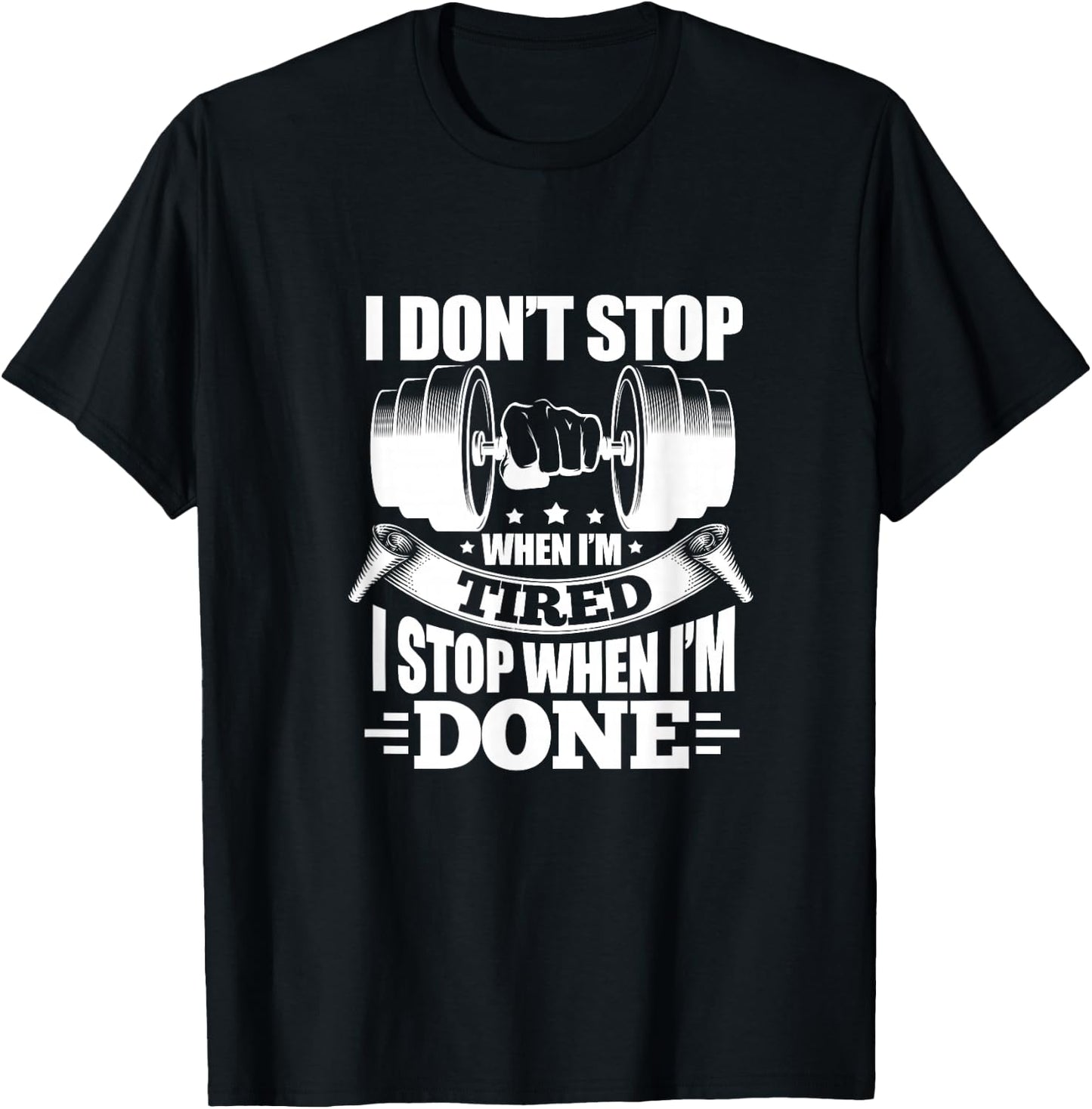 I Don't Stop When I'm Tired I Stop When I'm Done Fitness T-Shirt - T-Shirt | Black