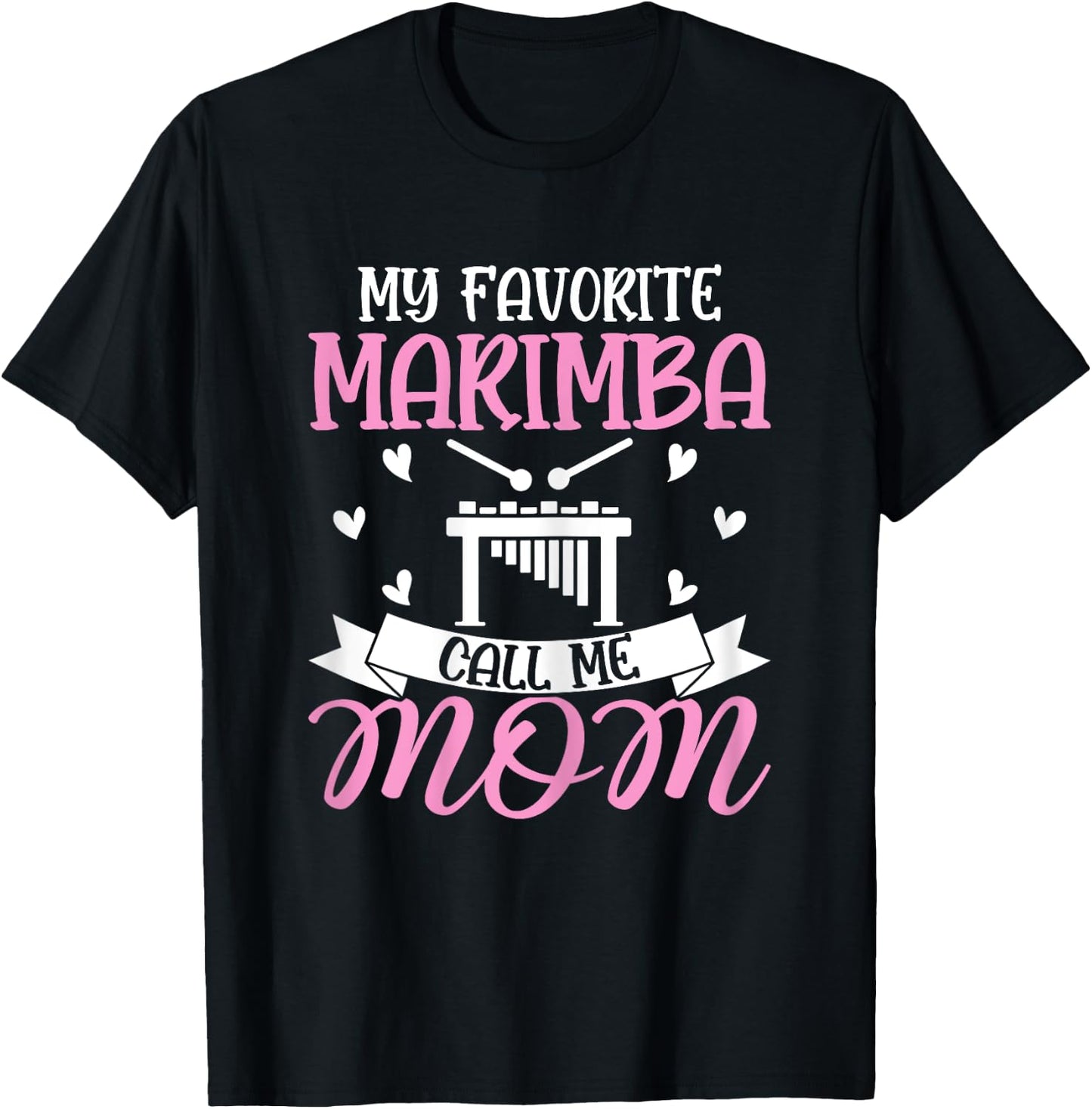 My Favorite Marimba Calls Me Mom - Marimba Player Mom Gifts T-Shirt - T-Shirt | Black