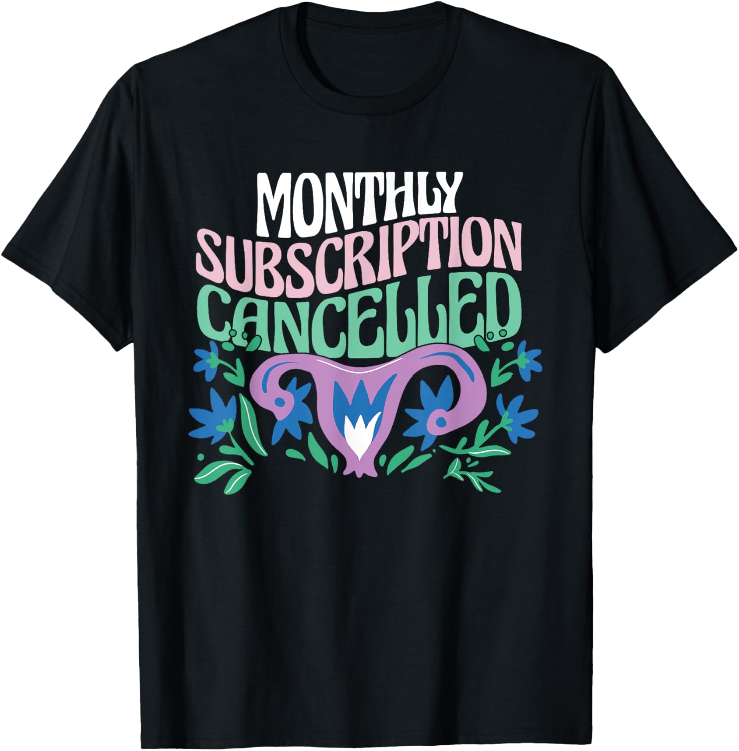 Hysterectomy Uterus Removal Monthly Subscription Cancelled T-Shirt - T-Shirt | Black