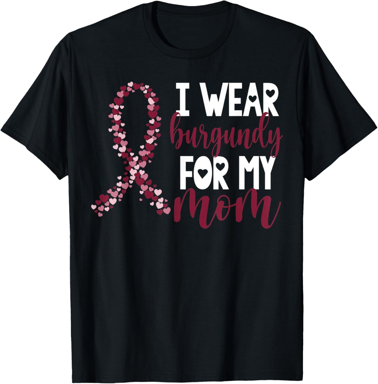 I Wear Burgundy For My Mom Multiple Myeloma Cancer Awareness T-Shirt - T-Shirt | Black