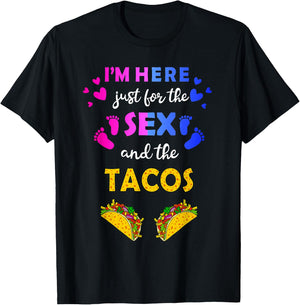 I'm Here Just for the Sex and Tacos - Funny Reveal Shirt T-Shirt - T-Shirt | Black