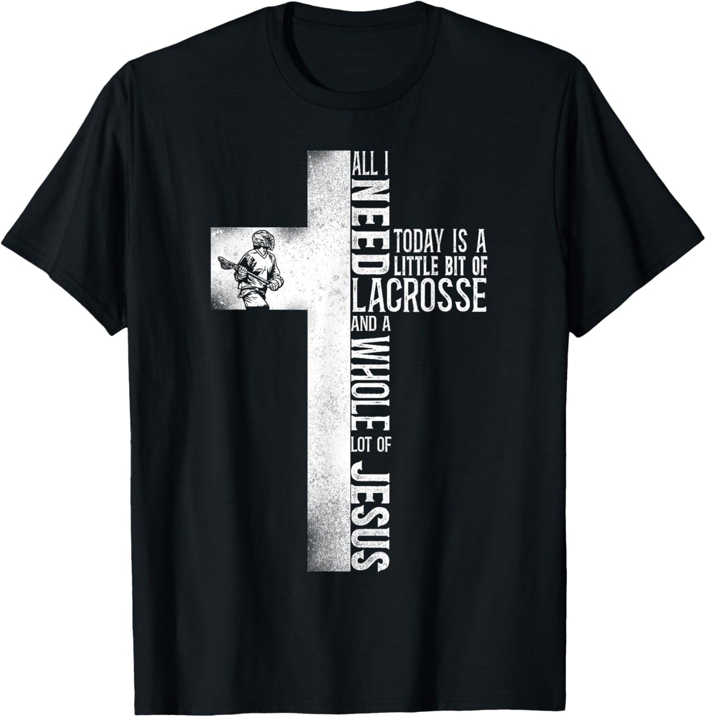 Lacrosse Lax Cross Faith Christian All I Need Today Is A T-Shirt - T-Shirt | Black