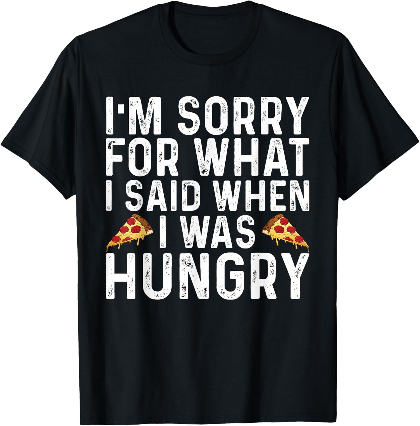 I'm Sorry for What I Said When I was Hungry Funny Saying T-Shirt - T-Shirt | Black