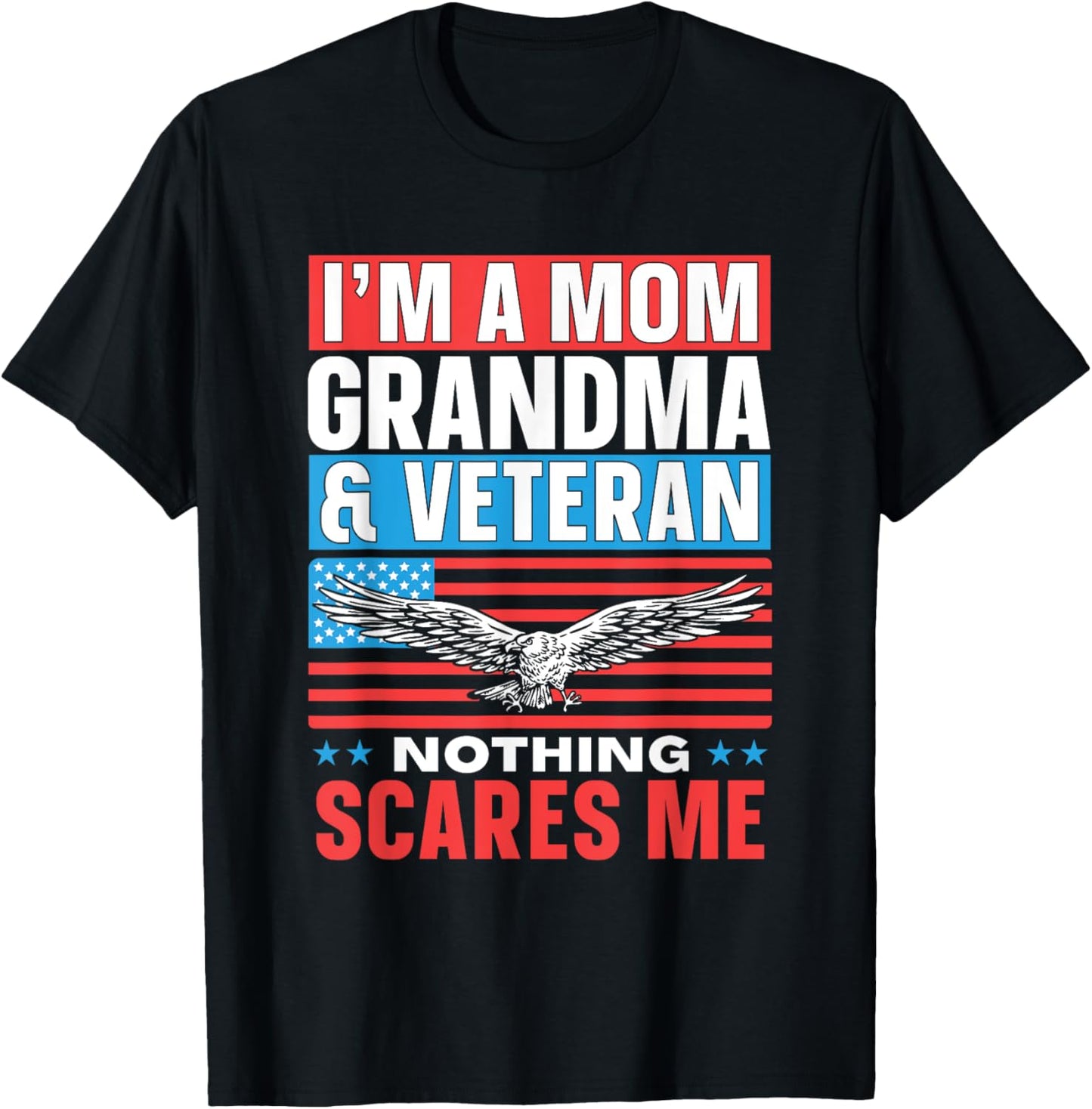 I'm A Mom Grandma & Veteran Nothing Scares Me Proud Veterans T-Shirt - T-Shirt | Black