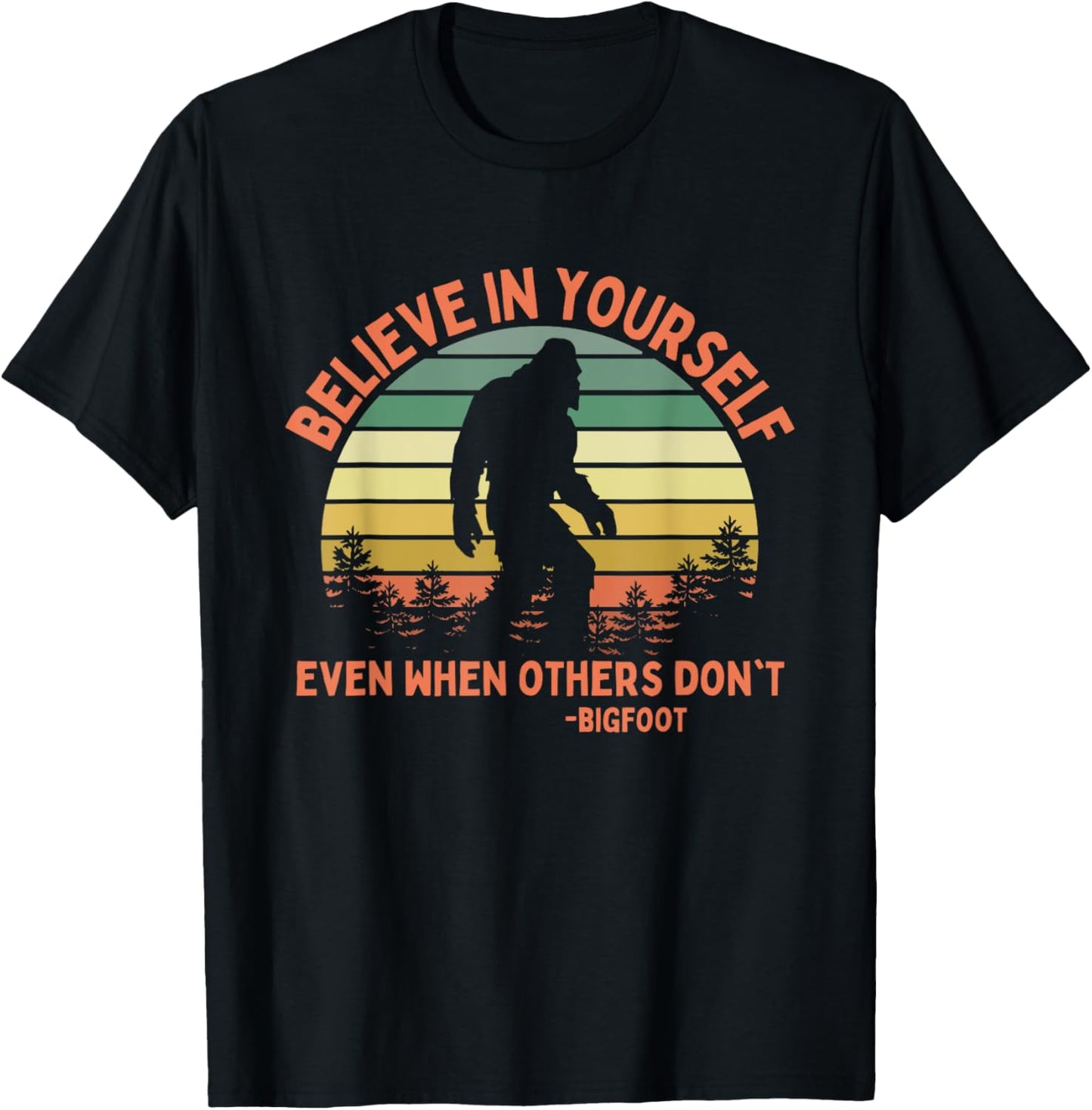 Bigfoot Funny Believe In Yourself Sasquatch Motivational T-Shirt - T-Shirt | Black