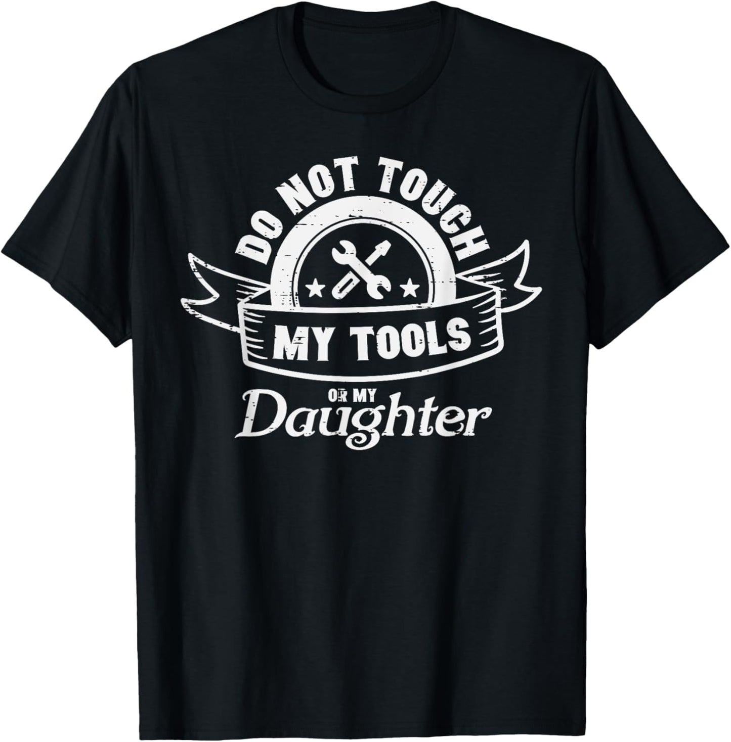 Do Not Touch My Tools Daughter Mechanic Dad Daddy Papa Men T-Shirt - T-Shirt | Black