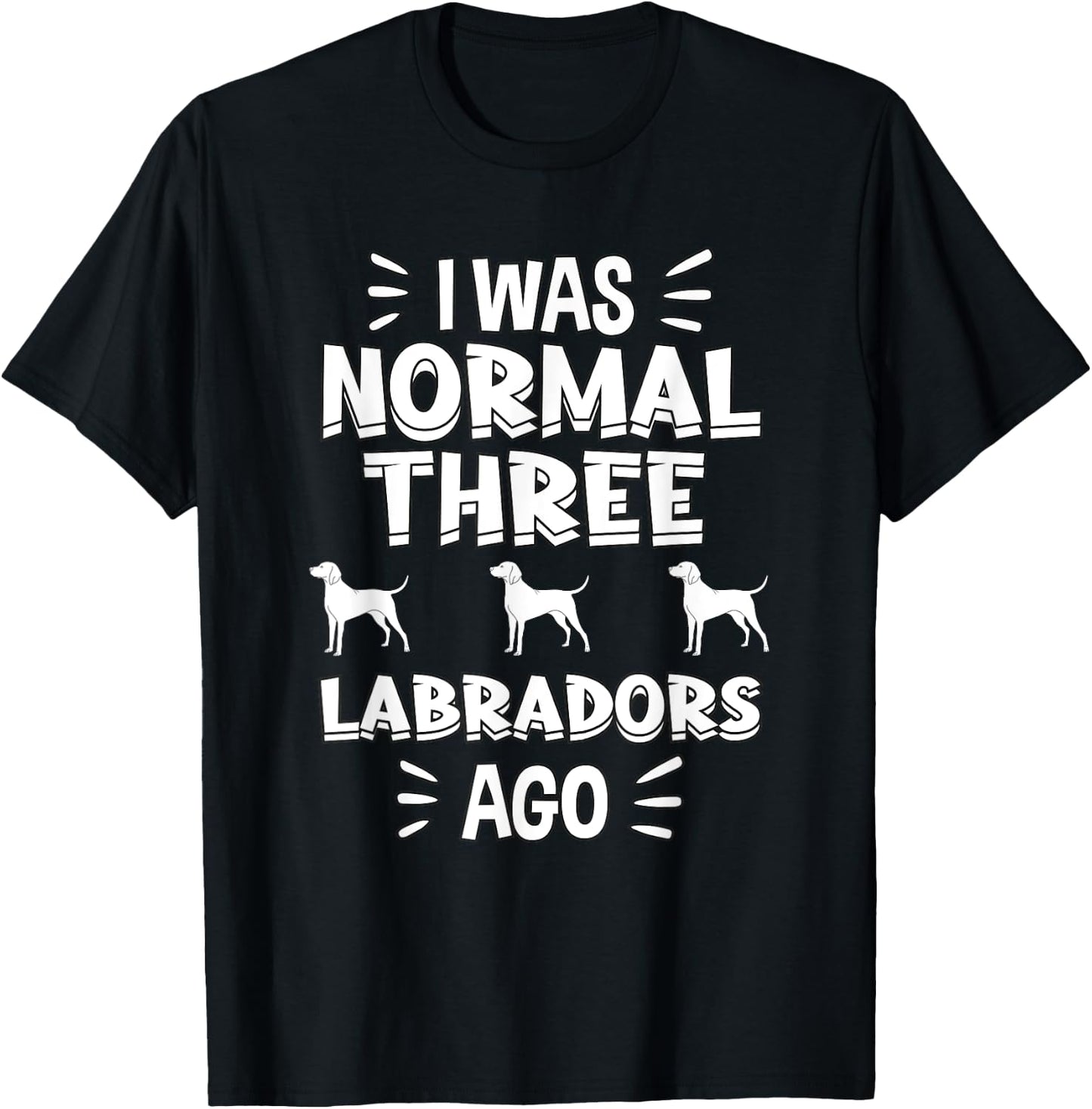 I Was Normal 3 Labradors Ago Chocolate Lab Gift Labrador T-Shirt - T-Shirt | Black