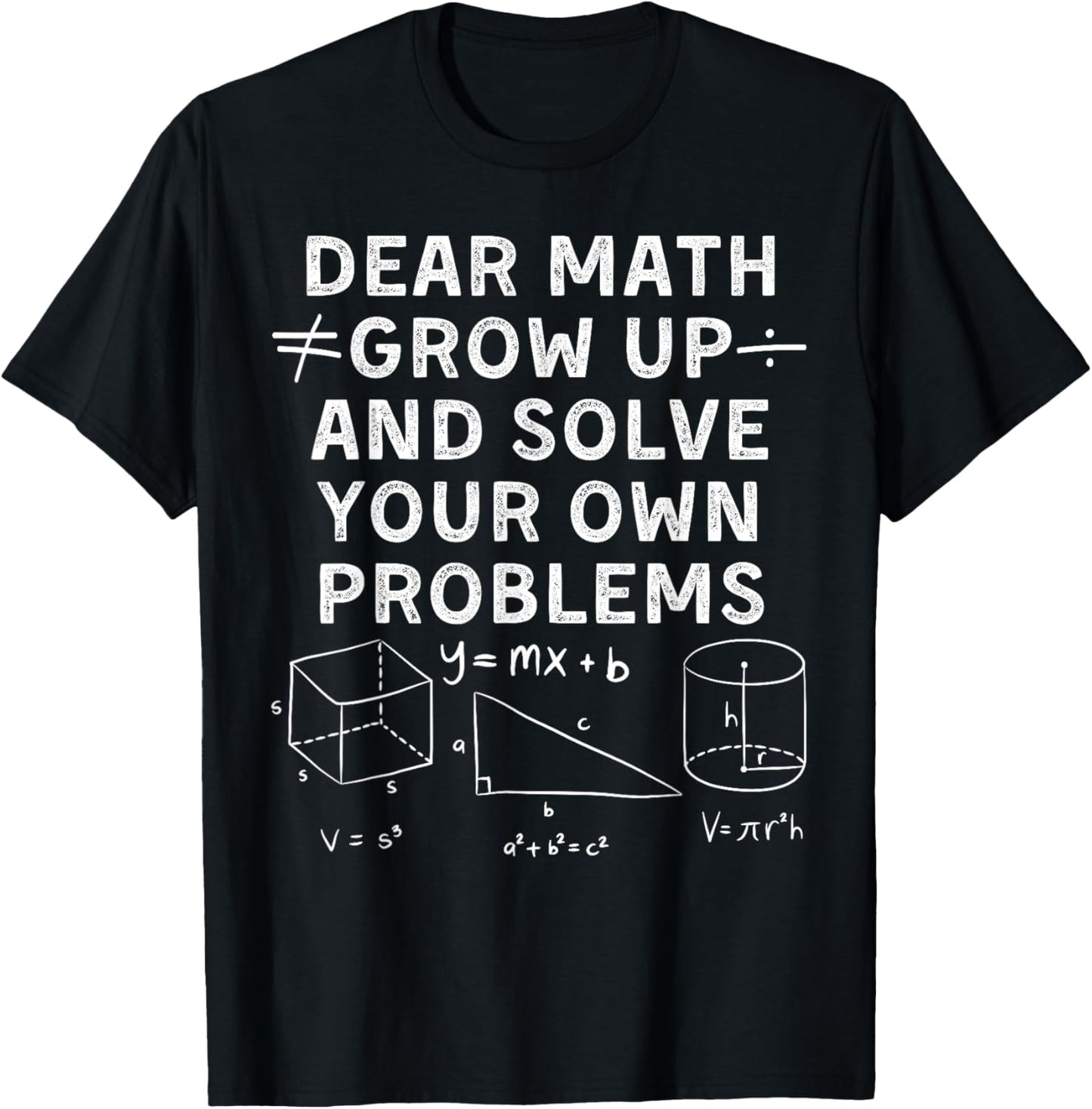 Dear Math Grow Up And Solve Your Own Problems T-Shirt - T-Shirt | Black
