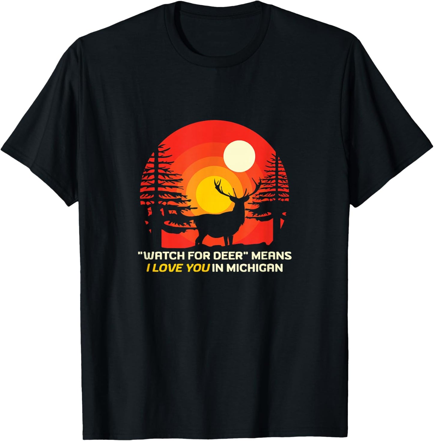 "Watch For Deer" Means I Love You In Michigan - Funny Saying T-Shirt - T-Shirt | Black