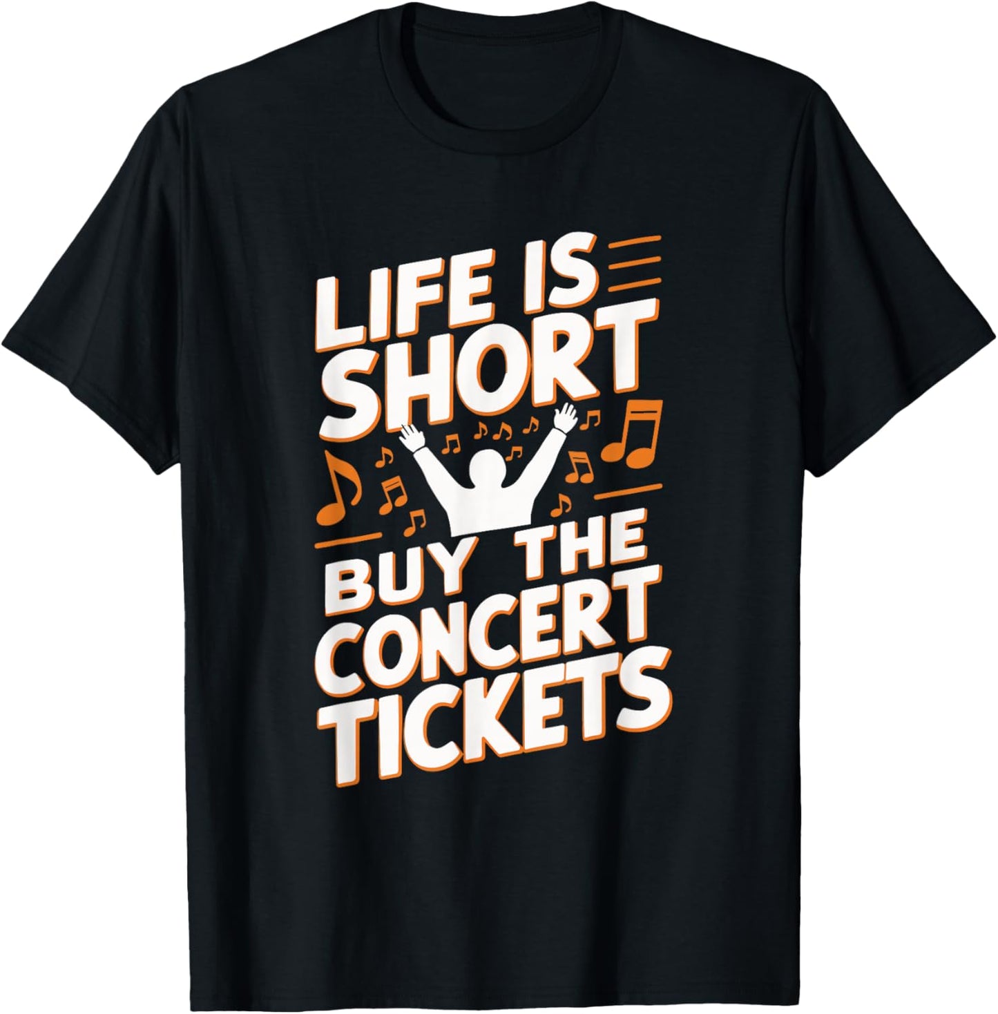 Life Is Short Buy The Concert Tickets T-Shirt - T-Shirt | Black