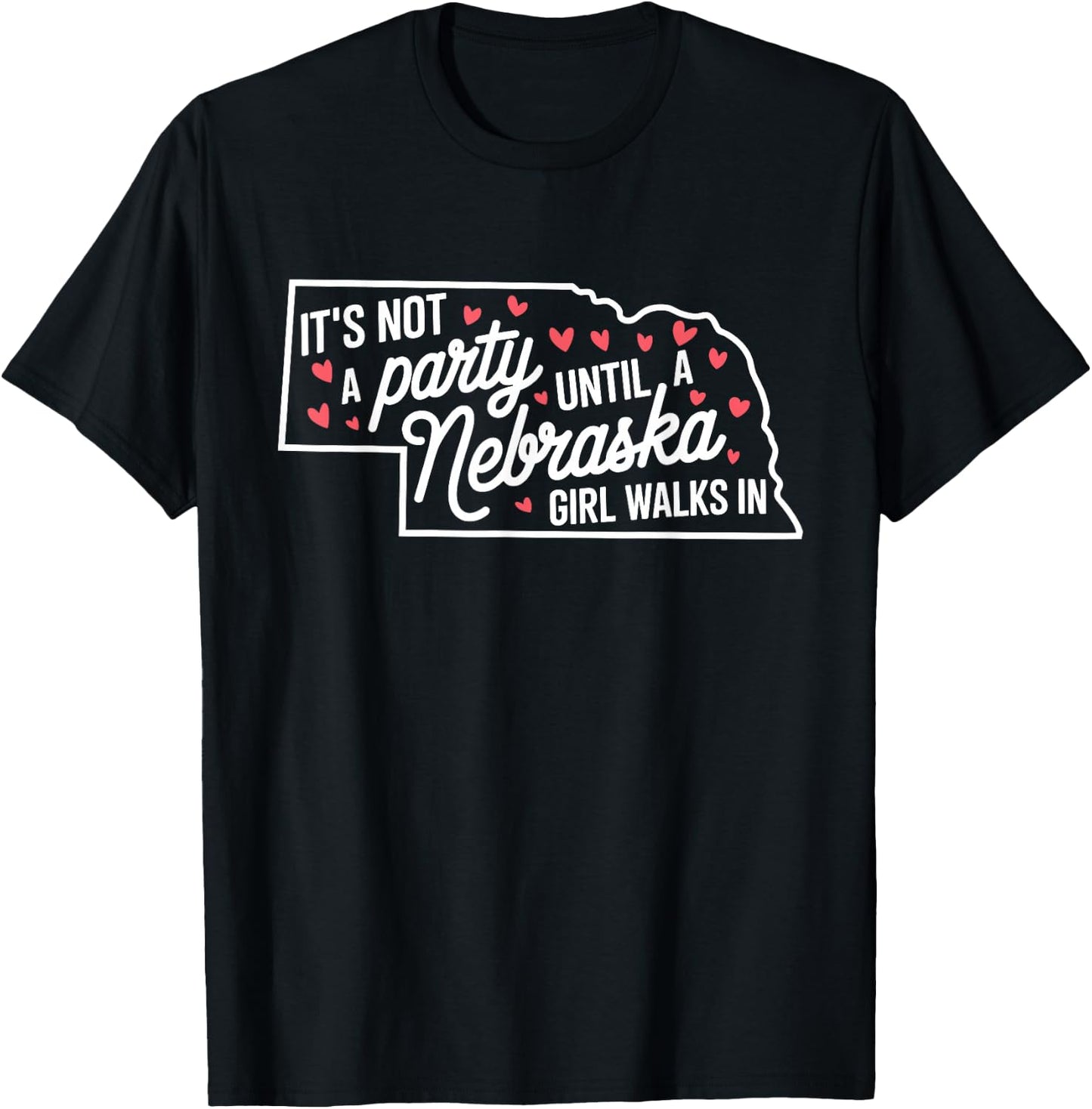 It's Not a Party Until a Nebraska Girl Walks In,Proud Girls T-Shirt - T-Shirt | Black