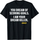 Funny Goalie Goalkeeper Dream Killer Gloves Soccer T-Shirt - T-Shirt | Black