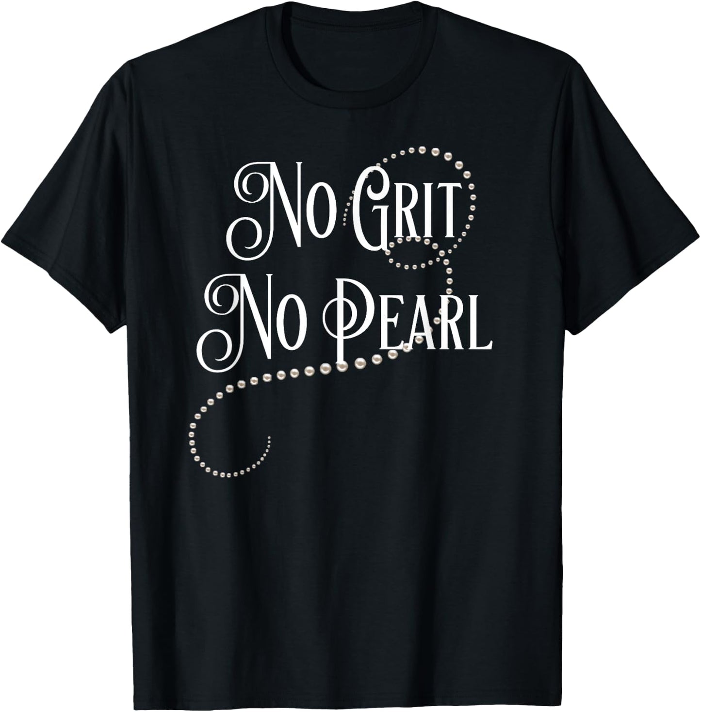 No Grit No Pearl Famous Quote T-Shirt - T-Shirt | Black