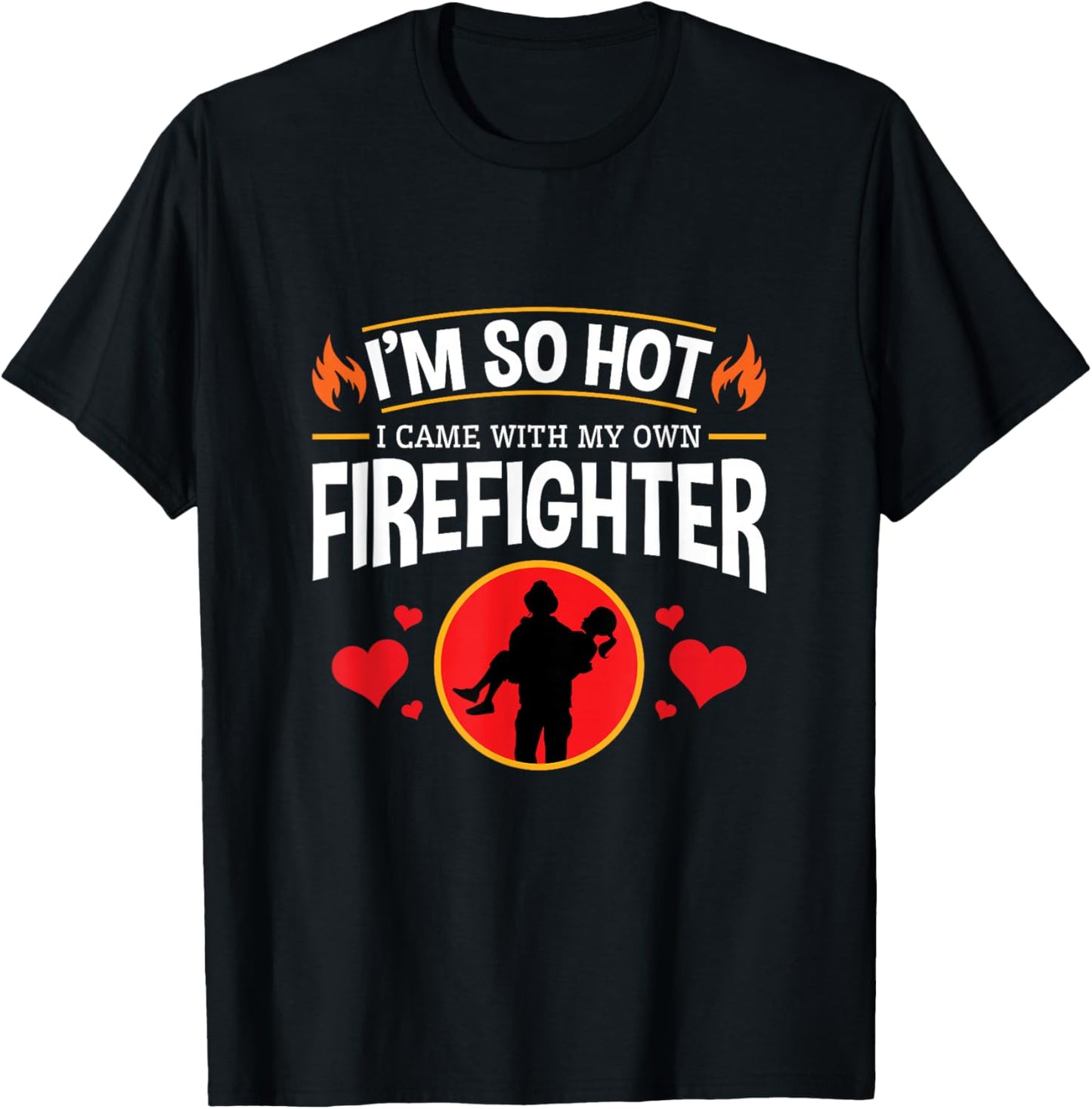 I'm So Hot I Have My Own Firefighter Funny T-Shirt - T-Shirt | Black