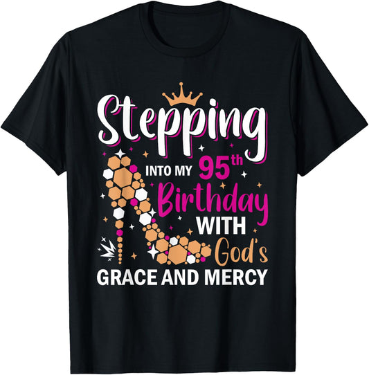 Stepping into my 95th birthday with gods grace and mercy T-Shirt - T-Shirt | Black