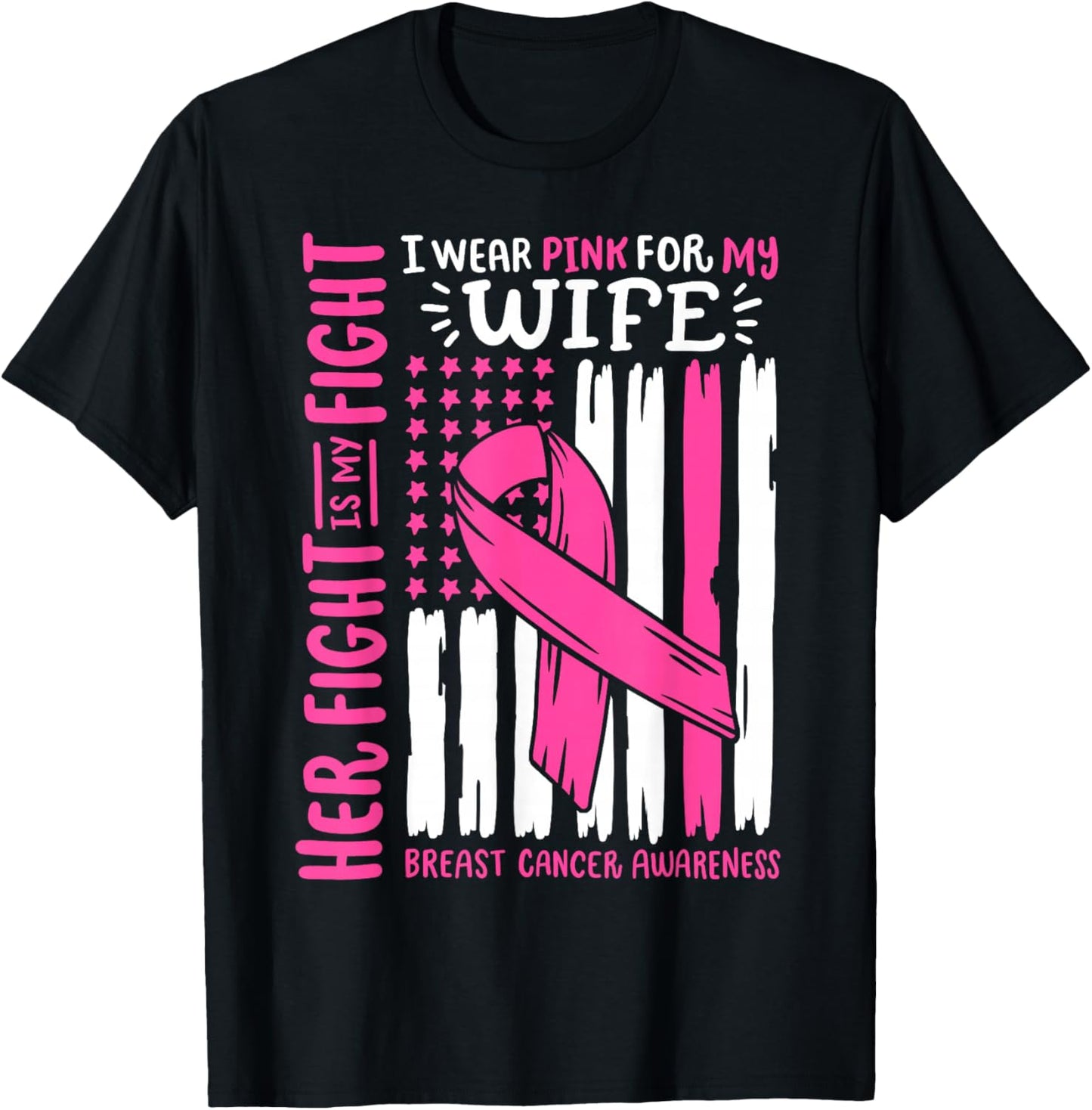 Breast Cancer Flag Wear Pink For My Wife Her Fight My Fight T-Shirt - T-Shirt | Black