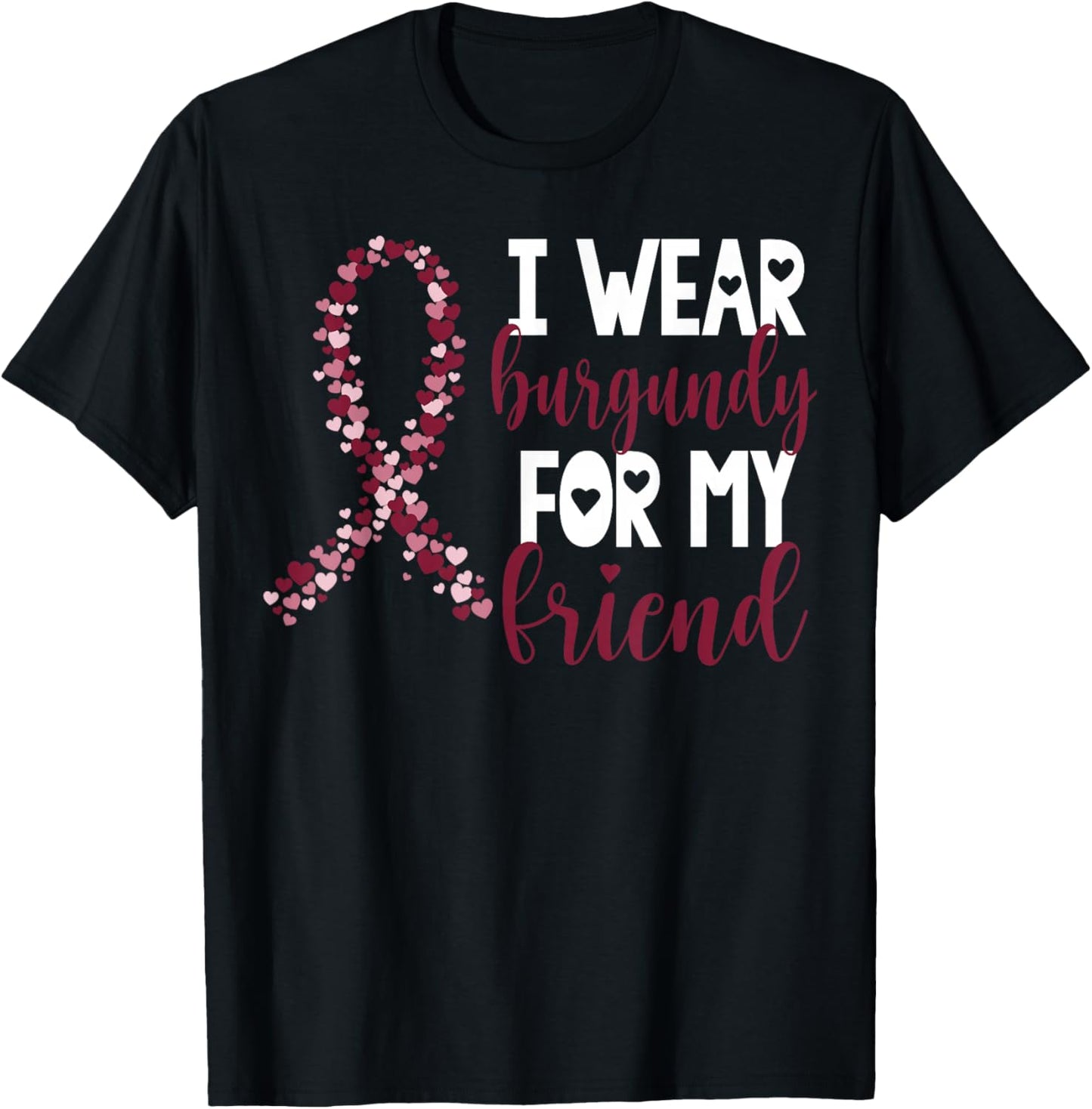 I Wear Burgundy For My Friend Multiple Myeloma Cancer T-Shirt - T-Shirt | Black