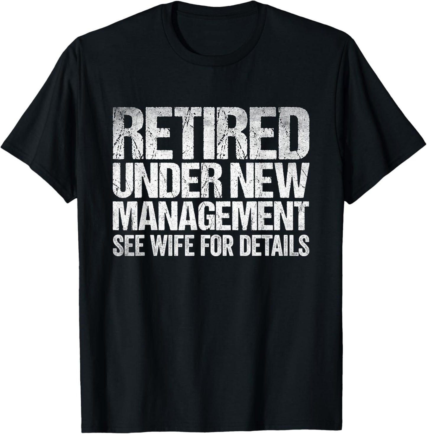 Retired Under New Management See Wife For Details Retirement T-Shirt - T-Shirt | Black