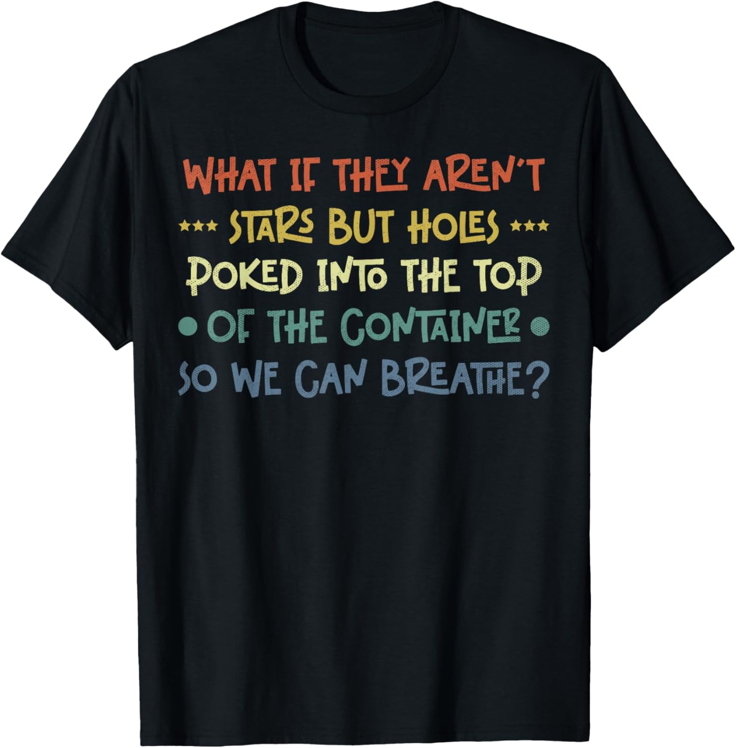 Funny What if They Aren't Stars Holes Poked in Container T-Shirt - T-Shirt | Black