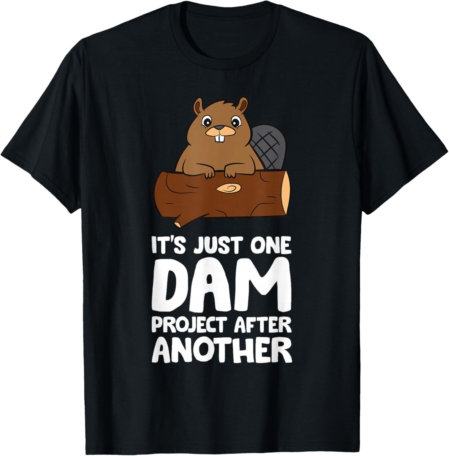 Beaver Project It's Just One Dam Project After Another T-Shirt - T-Shirt | Black