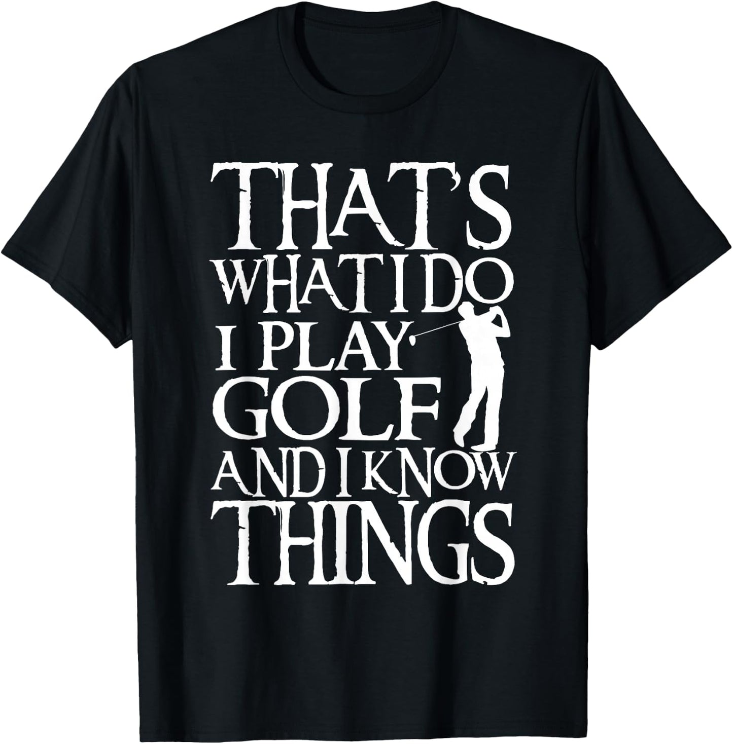 I Play Golf And Know Things Design Funny Golf Quote T-Shirt - T-Shirt | Black
