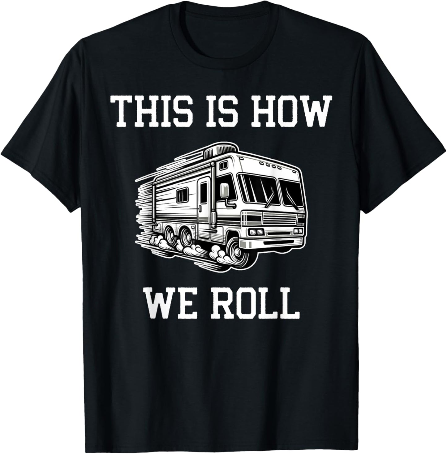 Funny This Is How We Roll RV Motorhome Camper Camping T-Shirt - T-Shirt | Black