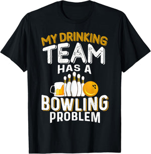 My Drinking Team Has A Bowling Problem - Bowling and Beer T-Shirt - T-Shirt | Black