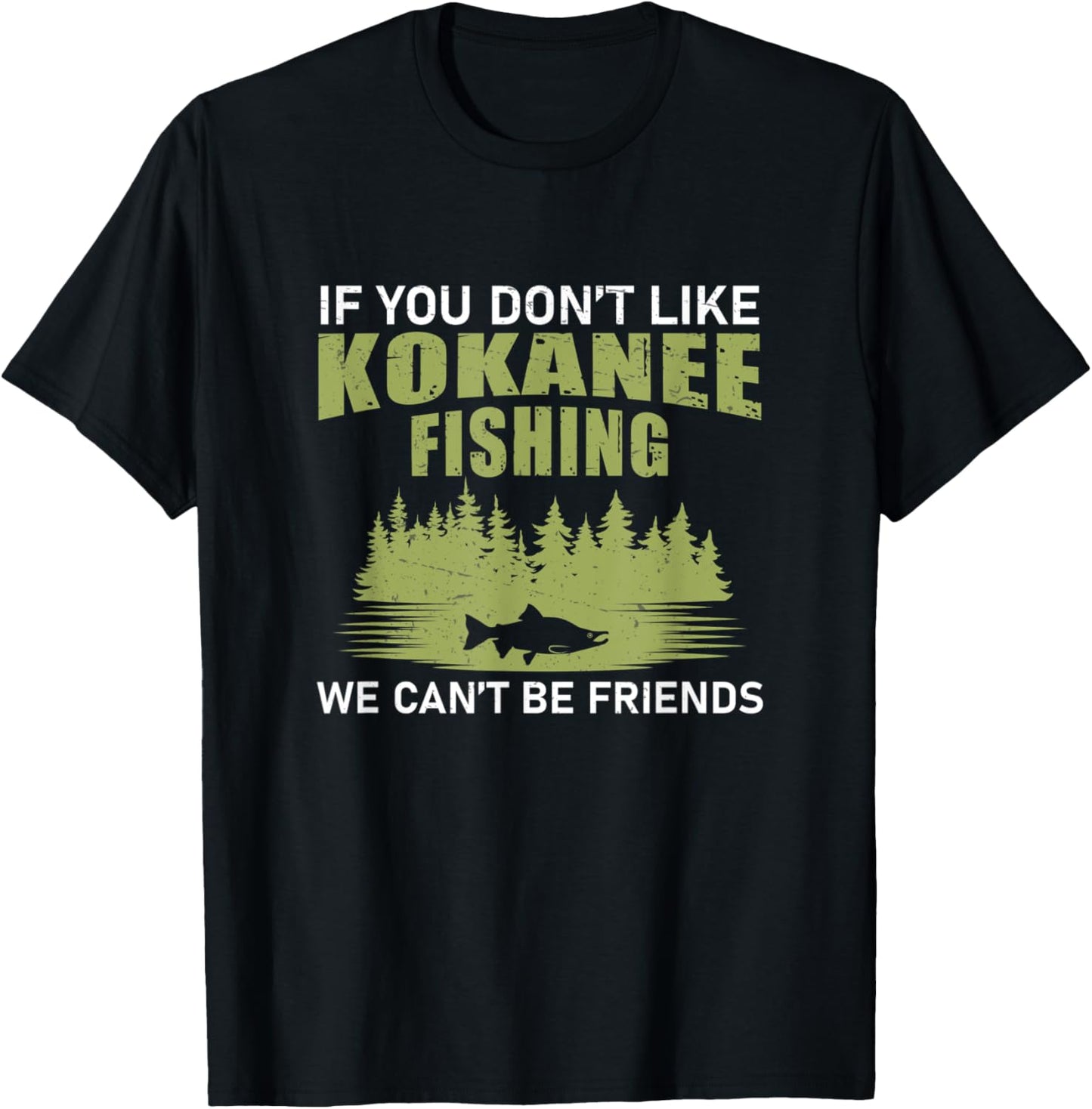 Funny We Can't Be Friends If You Don't Like Kokanee Fishing T-Shirt - T-Shirt | Black